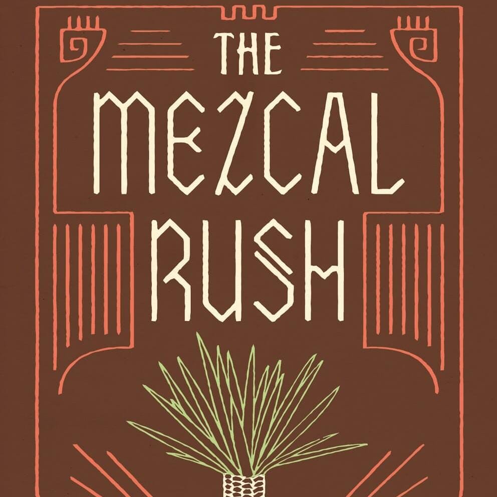 The Mezcal Rush Cocktail Book